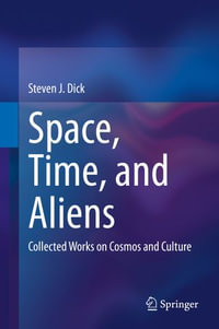 Space, Time, and Aliens : Collected Works on Cosmos and Culture - Steven J. Dick