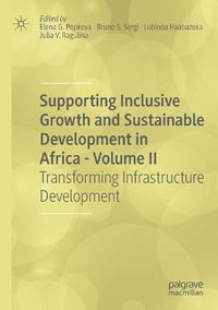 Supporting Inclusive Growth and Sustainable Development in Africa - Volume II : Transforming Infrastructure Development - Elena G. Popkova