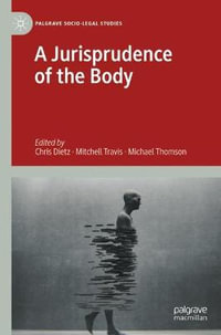 A Jurisprudence of the Body : Palgrave Socio-Legal Studies - Chris Dietz