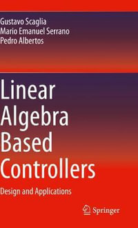 Linear Algebra Based Controllers : Design and Applications - Gustavo Scaglia