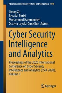 Cyber Security Intelligence and Analytics : Proceedings of the 2020 International Conference on Cyber Security Intelligence and Analytics (CSIA 2020), Volume 1 - Zheng Xu