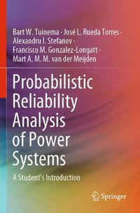 Probabilistic Reliability Analysis of Power Systems : A Student's Introduction - Bart W. Tuinema