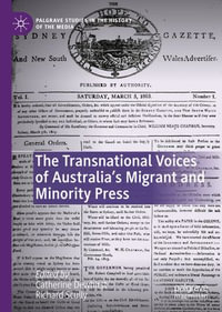 The Transnational Voices of Australia's Migrant and Minority Press : Palgrave Studies in the History of the Media - Catherine Dewhirst