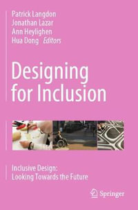 Designing for Inclusion : Inclusive Design: Looking Towards the Future - Patrick Langdon