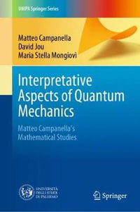 Interpretative Aspects of Quantum Mechanics : Matteo Campanella's Mathematical Studies - Matteo Campanella