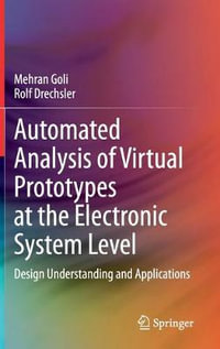 Automated Analysis of Virtual Prototypes at the Electronic System Level : Design Understanding and Applications - Mehran Goli