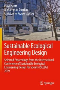 Sustainable Ecological Engineering Design : Selected Proceedings from the International Conference of Sustainable Ecological Engineering Design for Society (SEEDS) 2019 - Lloyd Scott