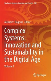 Complex Systems : Innovation and Sustainability in the Digital Age : Volume 1 - Aleksei V. Bogoviz