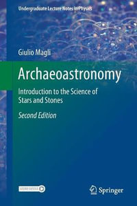 Archaeoastronomy : Introduction to the Science of Stars and Stones - Giulio Magli