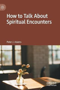 How to Talk About Spiritual Encounters - Peter J. Adams