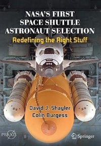 NASA's First Space Shuttle Astronaut Selection : Redefining the Right Stuff - David J. Shayler