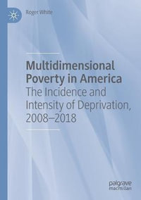 Multidimensional Poverty in America : The Incidence and Intensity of Deprivation, 2008-2018 - Roger White