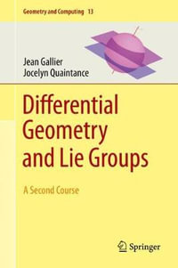 Differential Geometry and Lie Groups : A Second Course - Jean Gallier