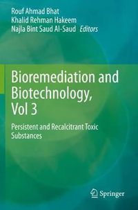 Bioremediation and Biotechnology, Vol 3 : Persistent and Recalcitrant Toxic Substances - Rouf Ahmad Bhat