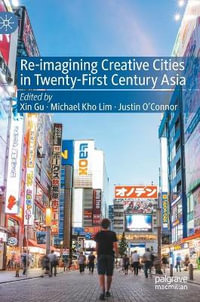 Re-Imagining Creative Cities in Twenty-First Century Asia - Xin Gu