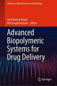 Advanced Biopolymeric Systems for Drug Delivery : Advances in  Material Research and Technology - Amit Kumar Nayak