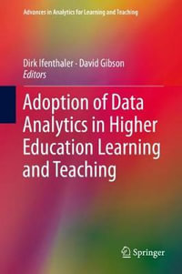 Adoption of Data Analytics in Higher Education Learning and Teaching : Advances in Analytics for Learning and Teaching - Dirk Ifenthaler