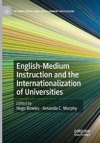 English-Medium Instruction and the Internationalization of Universities : International and Development Education - Hugo Bowles