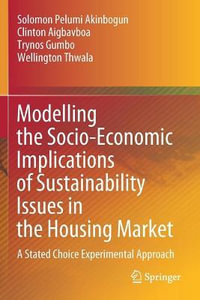 Modelling the Socio-Economic Implications of Sustainability Issues in the Housing Market : A Stated Choice Experimental Approach - Solomon Pelumi Akinbogun