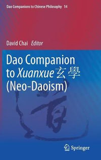 Dao Companion to Xuanxue 玄學 (Neo-Daoism) : Dao Companions to Chinese Philosophy - David Chai