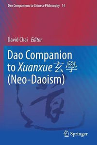 Dao Companion to Xuanxue 玄學 (Neo-Daoism) : Dao Companions to Chinese Philosophy - David Chai