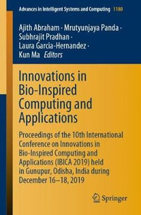 Innovations in Bio-Inspired Computing and Applications : Proceedings of the 10th International Conference on Innovations in Bio-Inspired Computing and Applications (IBICA 2019) held in Gunupur, Odisha, India during December 16-18, 2019 - Ajith Abraham