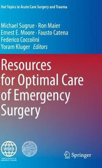 Resources for Optimal Care of Emergency Surgery : Hot Topics in Acute Care Surgery and Trauma - Michael Sugrue