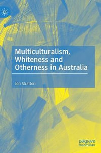 Multiculturalism, Whiteness and Otherness in Australia - Jon Stratton