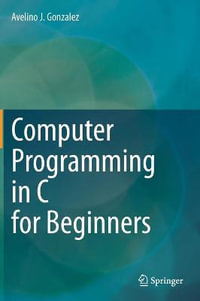 Computer Programming in C for Beginners - Avelino J. Gonzalez