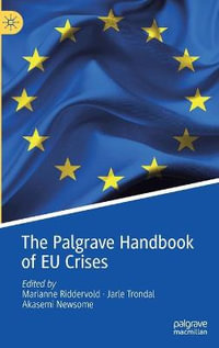 The Palgrave Handbook of EU Crises : Palgrave Studies in European Union Politics - Marianne Riddervold