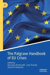 The Palgrave Handbook of EU Crises : Palgrave Studies in European Union Politics - Marianne Riddervold