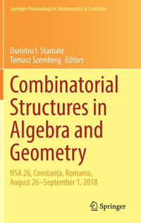 Combinatorial Structures in Algebra and Geometry : NSA 26, ConstanÈa, Romania, August 26-September 1, 2018 - Dumitru I. Stamate