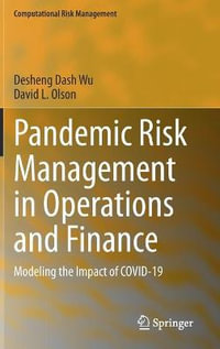 Pandemic Risk Management in Operations and Finance : Modeling the Impact of COVID-19 - Desheng Dash Wu