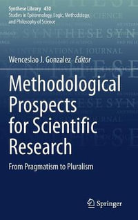 Methodological Prospects for Scientific Research : From Pragmatism to Pluralism - Wenceslao J. Gonzalez