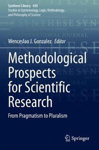 Methodological Prospects for Scientific Research : From Pragmatism to Pluralism - Wenceslao J. Gonzalez