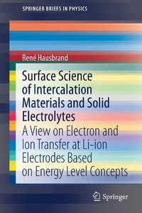 Surface Science of Intercalation Materials and Solid Electrolytes : A View on Electron and Ion Transfer at Li-ion Electrodes Based on Energy Level Concepts - René Hausbrand