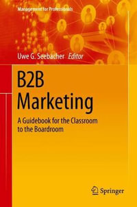 B2B Marketing : A Guidebook for the Classroom to the Boardroom - Uwe G. Seebacher