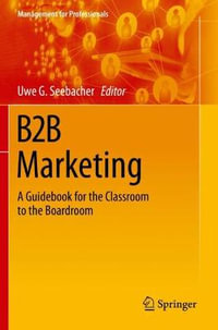 B2B Marketing : A Guidebook for the Classroom to the Boardroom - Uwe G. Seebacher