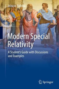 Modern Special Relativity : A Student's Guide with Discussions and Examples - Johann Rafelski