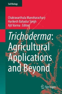 Trichoderma : Agricultural Applications and Beyond - Chakravarthula Manoharachary