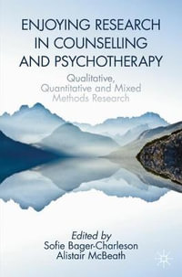 Enjoying Research in Counselling and Psychotherapy : Qualitative, Quantitative and Mixed Methods Research - Sofie Bager-Charleson