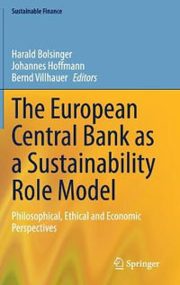 The European Central Bank as a Sustainability Role Model : Philosophical, Ethical and Economic Perspectives - Harald Bolsinger