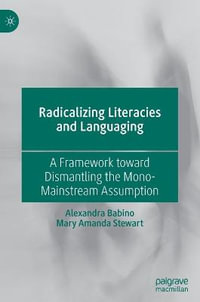 Radicalizing Literacies and Languaging : A Framework toward Dismantling the Mono-Mainstream Assumption - Alexandra Babino