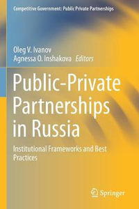 Public-Private Partnerships in Russia : Institutional Frameworks and Best Practices - Oleg V. Ivanov