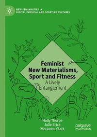 Feminist New Materialisms, Sport and Fitness : A Lively Entanglement - Holly Thorpe