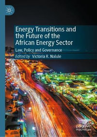 Energy Transitions and the Future of the African Energy Sector : Law, Policy and Governance - Victoria R. Nalule