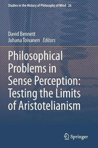 Philosophical Problems in Sense Perception : Testing the Limits of Aristotelianism - David Bennett