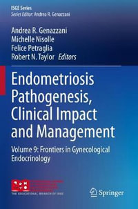 Endometriosis Pathogenesis, Clinical Impact and Management : Volume 9: Frontiers in Gynecological Endocrinology - Andrea R. Genazzani