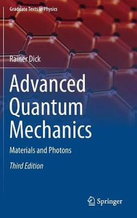 Advanced Quantum Mechanics : Materials and Photons - Rainer Dick