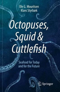 Octopuses, Squid & Cuttlefish : Seafood for Today and for the Future - Ole G. Mouritsen